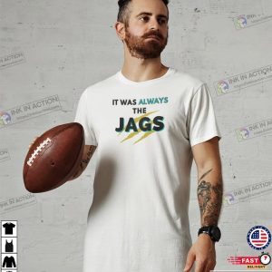 It Was Always The JAGS T shirt Jacksonville Jaguars Football T shirt 2