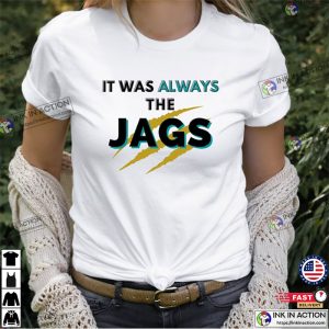 It Was Always The JAGS T shirt Jacksonville Jaguars Football T shirt 3
