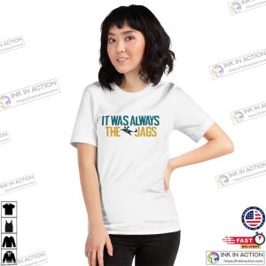 It Was Always the Jags, Jacksonville T-shirt