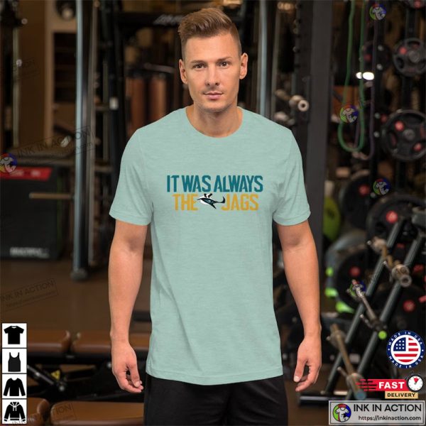 It Was Always the Jags, Jacksonville T-shirt