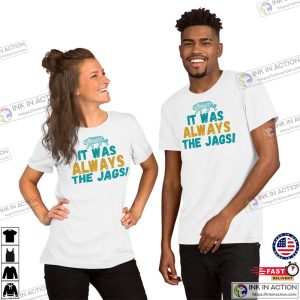 It Was Always the Jags T-shirt, Jaguars Shirt