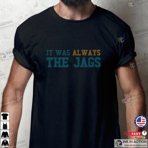 Jacksonville Jaguars Shirt, It Was Always the Jags Shirt
