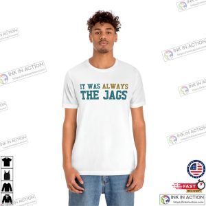 Jacksonville Jaguars Shirt It Was Always the Jags Shirt 3