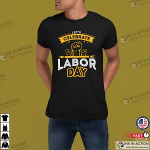 Lets Celebrate Labor Day T Shirt 1