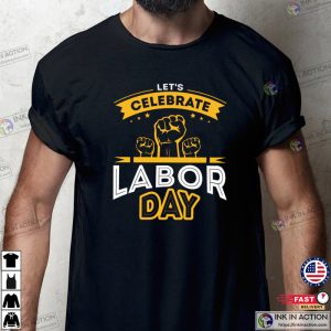 Lets Celebrate Labor Day T Shirt 2