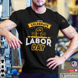 Lets Celebrate Labor Day T Shirt 3