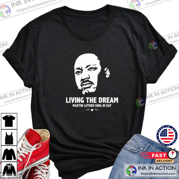 Living The Dream Martin Luther King Jr Day Shirt
