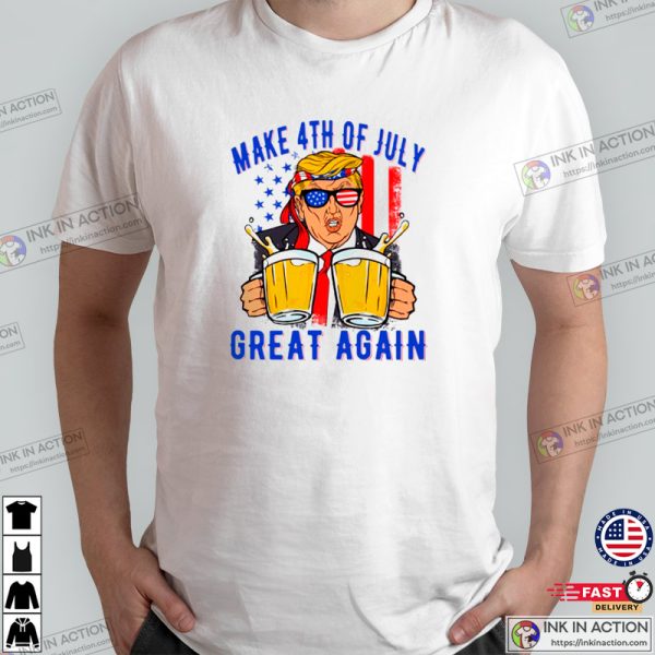 Make 4th Of July Great Again Funny Donald Trump Beer Patriotic Unisex Tee