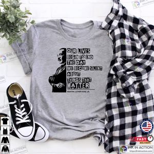 Martin Luther King Day Shirt Civil Rights Shirt Our Lives begin to end 3