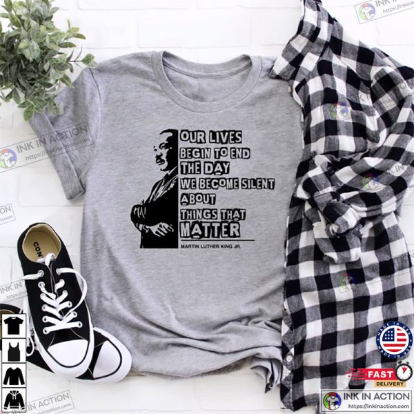 Martin Luther King Day Shirt, Civil Rights Shirt, Our Lives begin to end