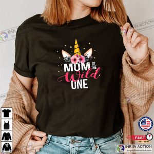 Mom Of The Wild One Girl Unicorn Mothers Dat T shirt 2