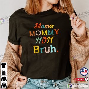 Mothers Day Gift For Mama Mommy Mom Bruh T Shirt 4