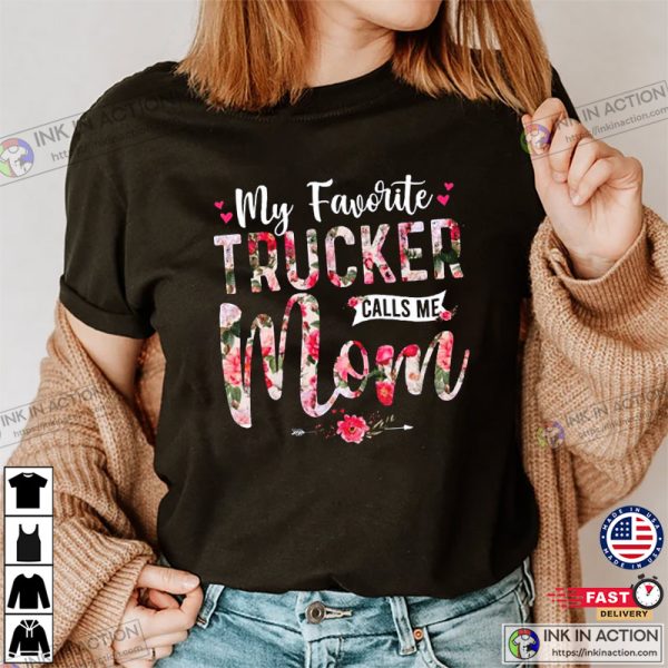 My Favorite Trucker Call Me Mom, Mother’s Day T-Shirt