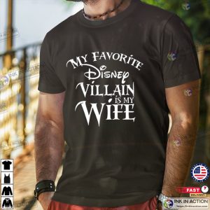 My favorite Disney Villain is my Wife Disney T shirt 1