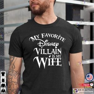 My favorite Disney Villain is my Wife Disney T shirt 4