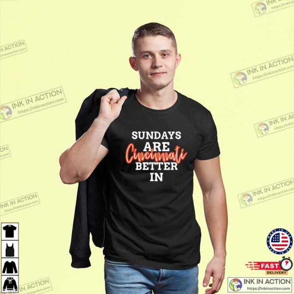 Sundays Are Better In Cincinnati, Cincinnati Bengals T-shirt