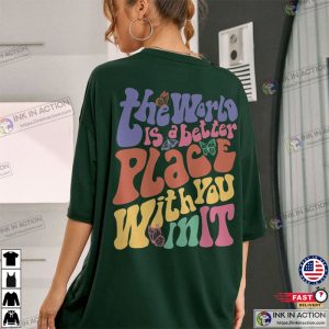 The World Is A Better Place With You In It Shirt