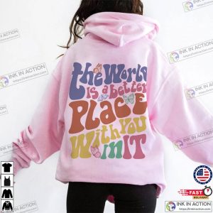 The World Is A Better Place With You In It Shirt 4