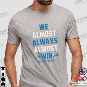 We Almost Always Almost Win Detroit Fan T-shirt