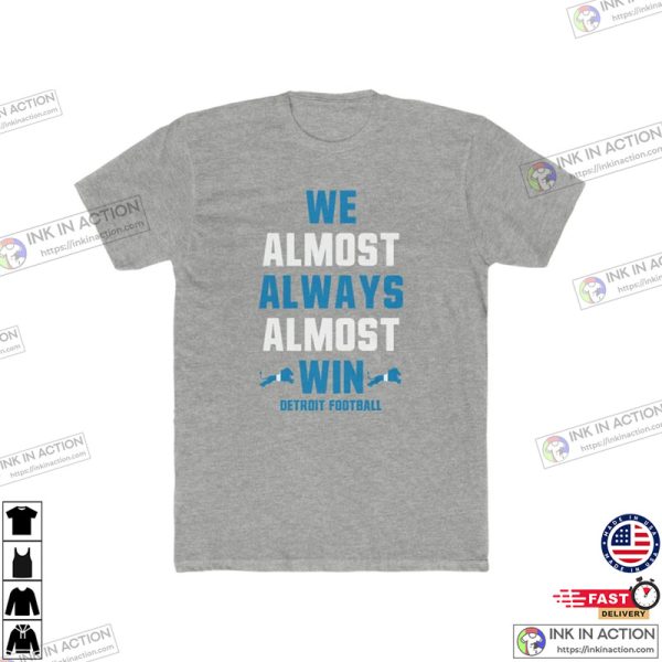 We Almost Always Almost Win Detroit Fan T-shirt