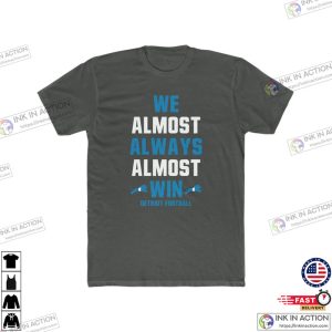 We Almost Always Almost Win Detroit Fan T shirt 3