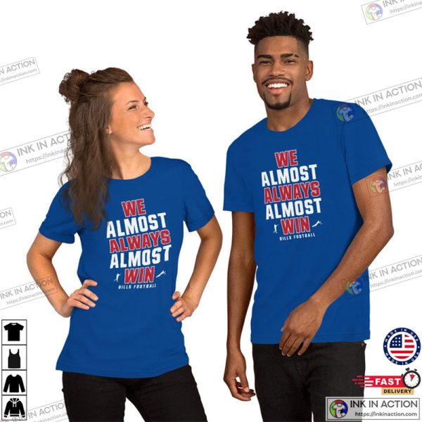 We Almost Always Almost Win T-shirt, Buffalo Bills Funny Shirt