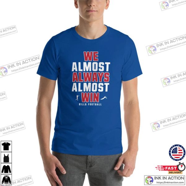 We Almost Always Almost Win T-shirt, Buffalo Bills Funny Shirt