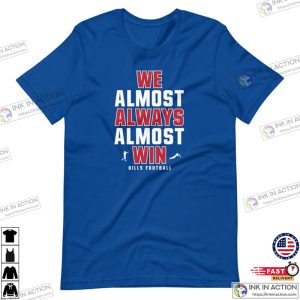 We Almost Always Almost Win T shirt Buffalo Bills funny shirt 3