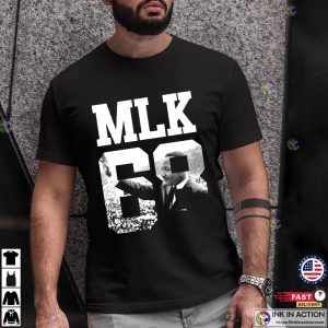 mlk holiday MLK 68 Martin Luther King black leaders in history T Shirt 2