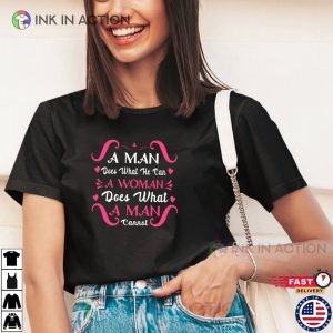 A Man Does What He Can A Woman Does What A Man Cannot T Shirt 3