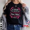 A Man Does What He Can A Woman Does What A Man Cannot T-Shirt
