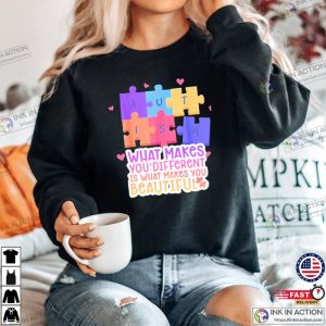 Autism What Makes You Different Is What Makes You Beautiful Shirt 1 1
