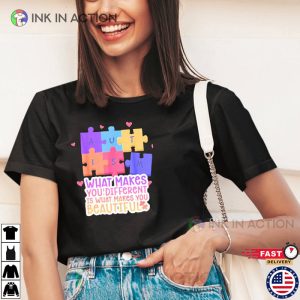Autism What Makes You Different Is What Makes You Beautiful Shirt