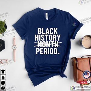 Black History Month Period Shirt, Black Month Shirt
