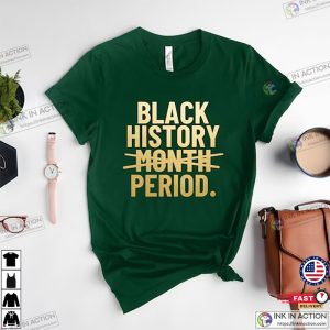 Black History Month Period Shirt Black Month Shirt 3 1