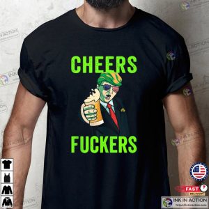 Cheers Donald Trump St. Patrick’s Day Cheers Fuckers T-Shirt