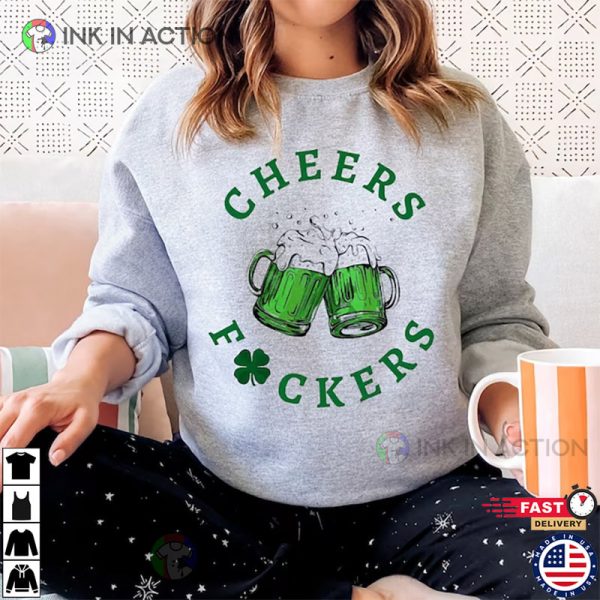 Cheers Fuckers Shirt, Saint Patrick’s Day Shirt