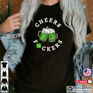 Cheers Fuckers T shirt Gift For St. Patricks Day 1 2