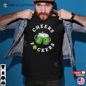 Cheers Fuckers T shirt Gift For St. Patricks Day 2 1