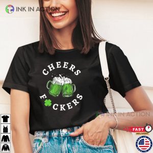 Cheers Fuckers T shirt Gift For St. Patricks Day 4 1