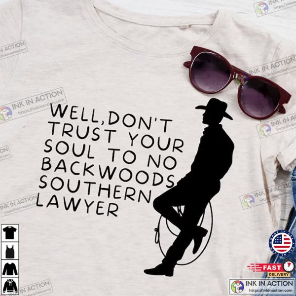 Don’t Trust Your Soul To No Backwoods Southern Lawyer Reba McEntire and Alex Murdaugh Inspired T-shirt