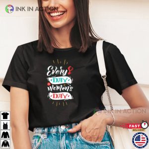 Everyday Is Womens Day T Shirt 3