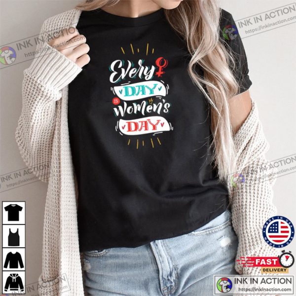 Everyday Is Woman’s Day T-Shirt