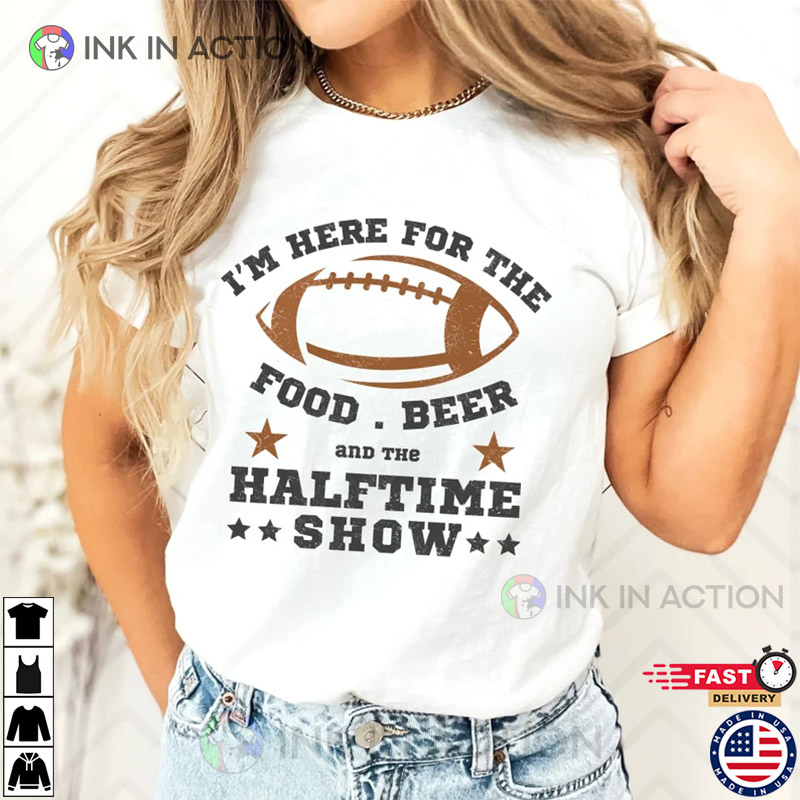 Im Just Here for the Halftime Show Funny Football Shirts 