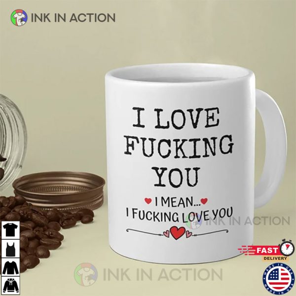 I Love Fucking You, Funny Valentine Mug