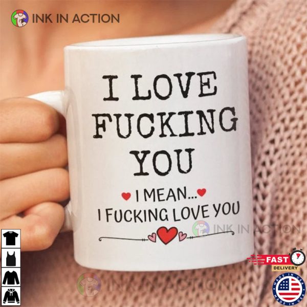 I Love Fucking You, Funny Valentine Mug