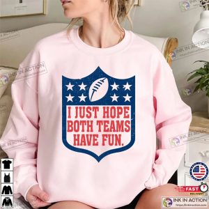 I just hope both teams have fun shirt Football Shirt Superbowl Shirt 2 1