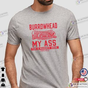 KC Chiefs Burrowhead My Ass T shirt 4