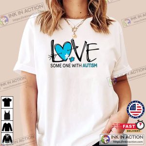 Love Some One With Autism T Shirt 3 1