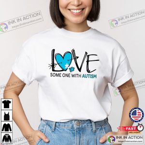 Love Some One With Autism T Shirt 4 1